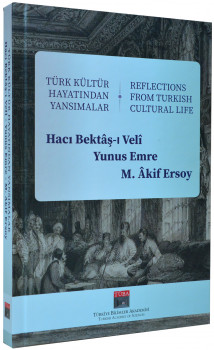 Türk Kültür Hayatından Yansımalar: Hacı Bektâş-ı Velî Yunus Emre Mehmed Âkif Ersoy Üzerine Uluslararası Araştırmalar